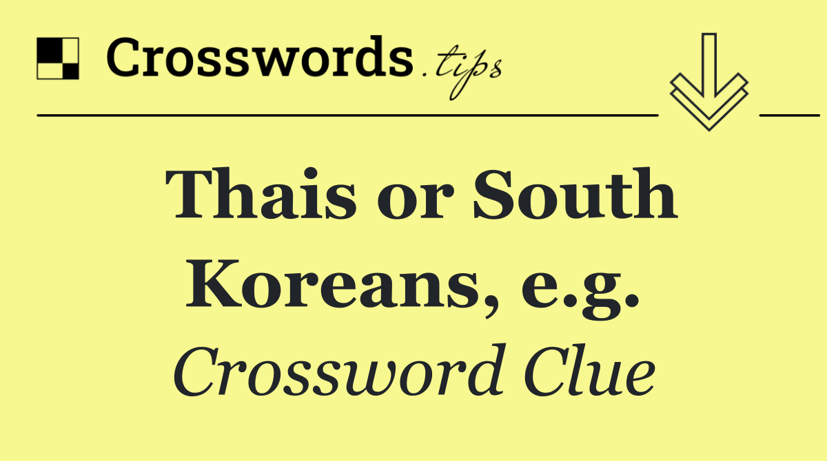 Thais or South Koreans, e.g.