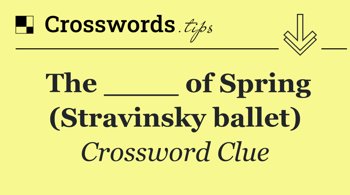 The ____ of Spring (Stravinsky ballet)