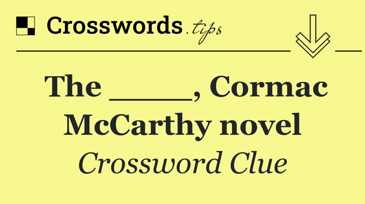 The ____, Cormac McCarthy novel