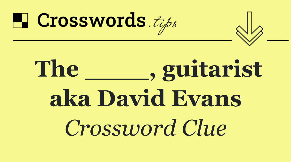 The ____, guitarist aka David Evans