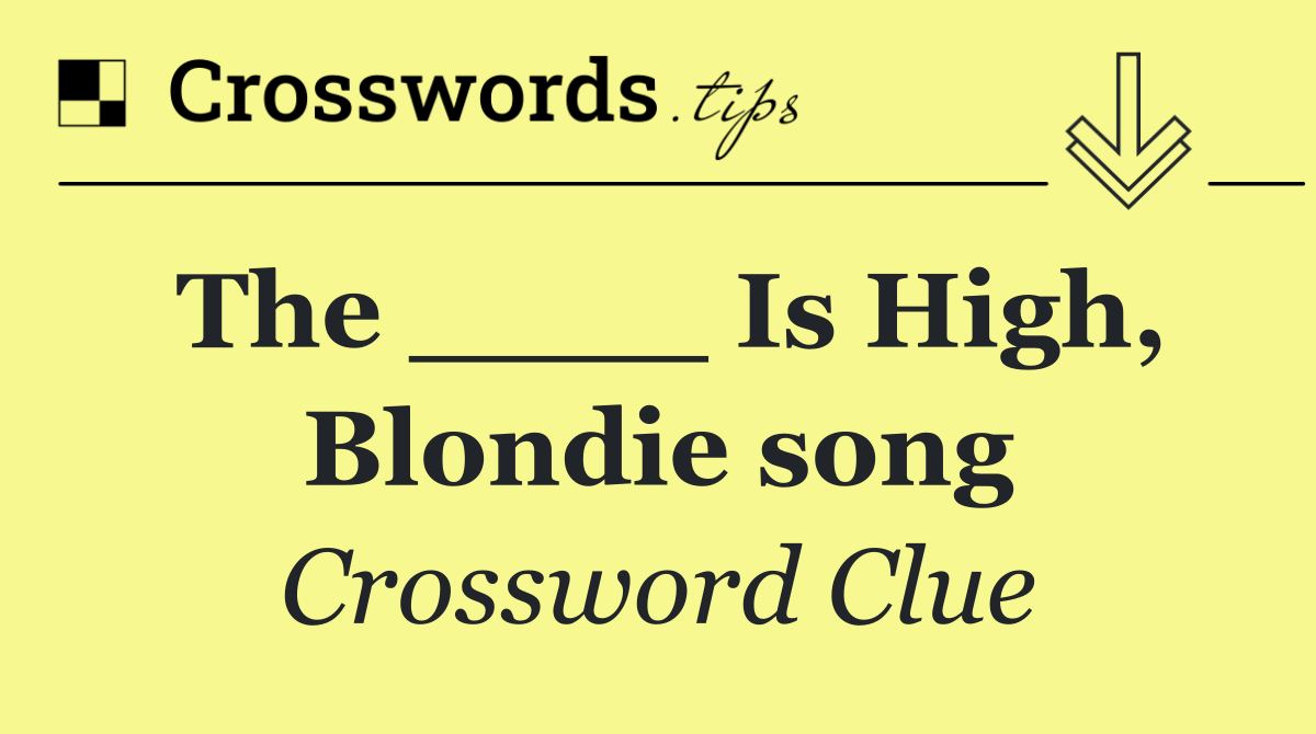 The ____ Is High, Blondie song