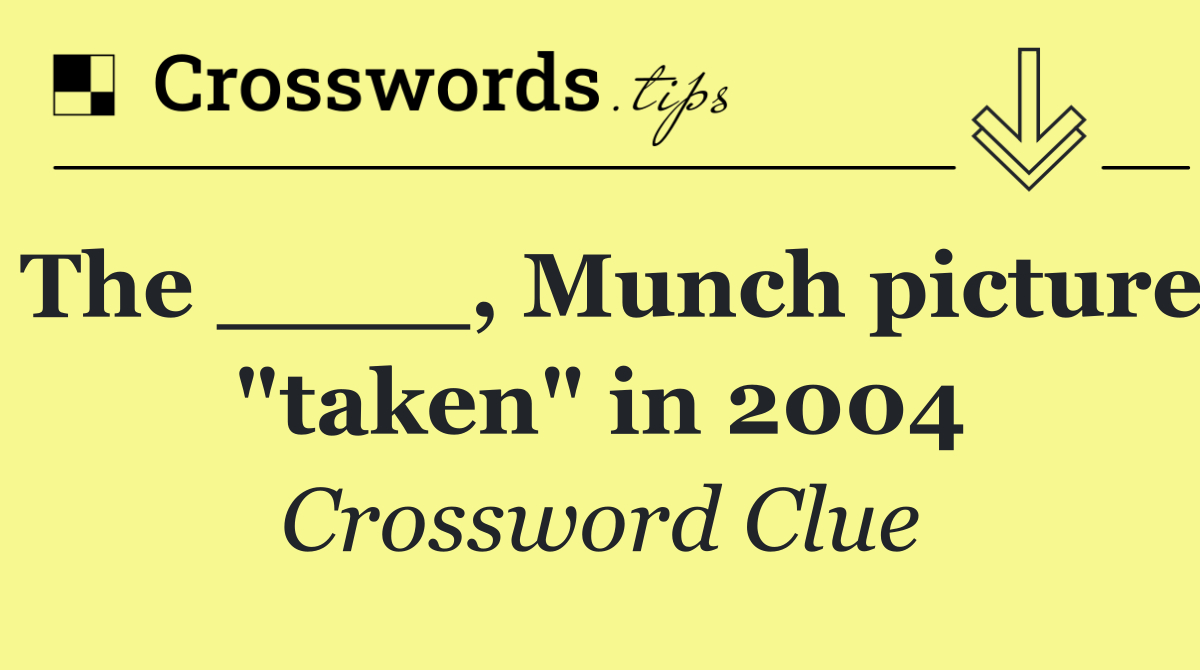 The ____, Munch picture "taken" in 2004