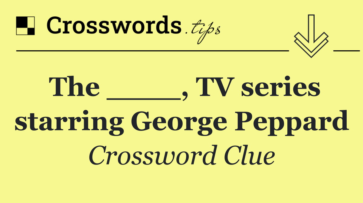 The ____, TV series starring George Peppard