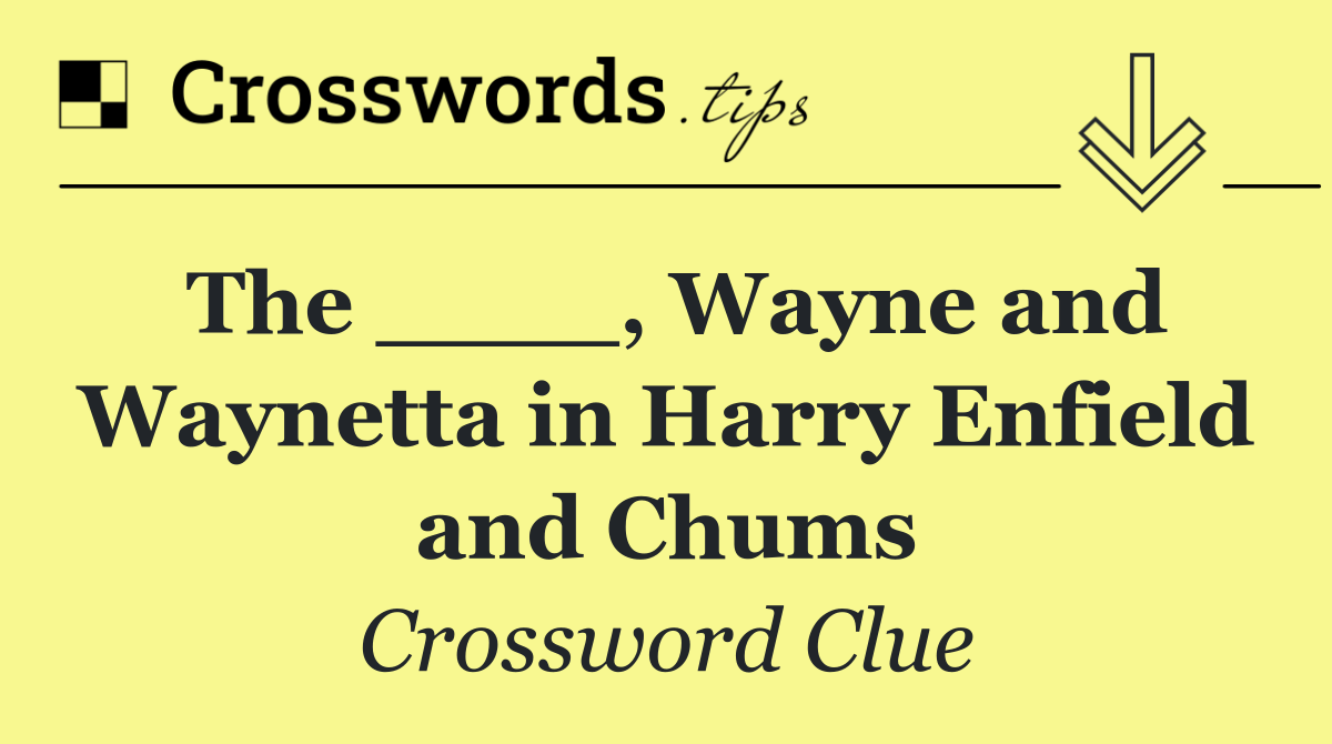 The ____, Wayne and Waynetta in Harry Enfield and Chums