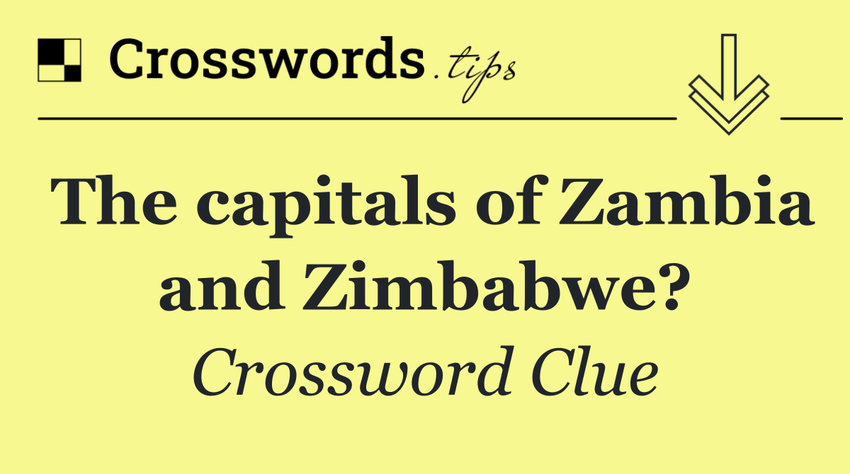 The capitals of Zambia and Zimbabwe?