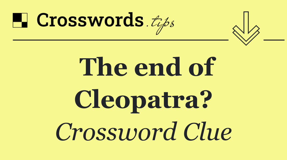 The end of Cleopatra?