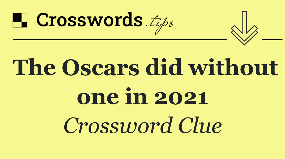 The Oscars did without one in 2021