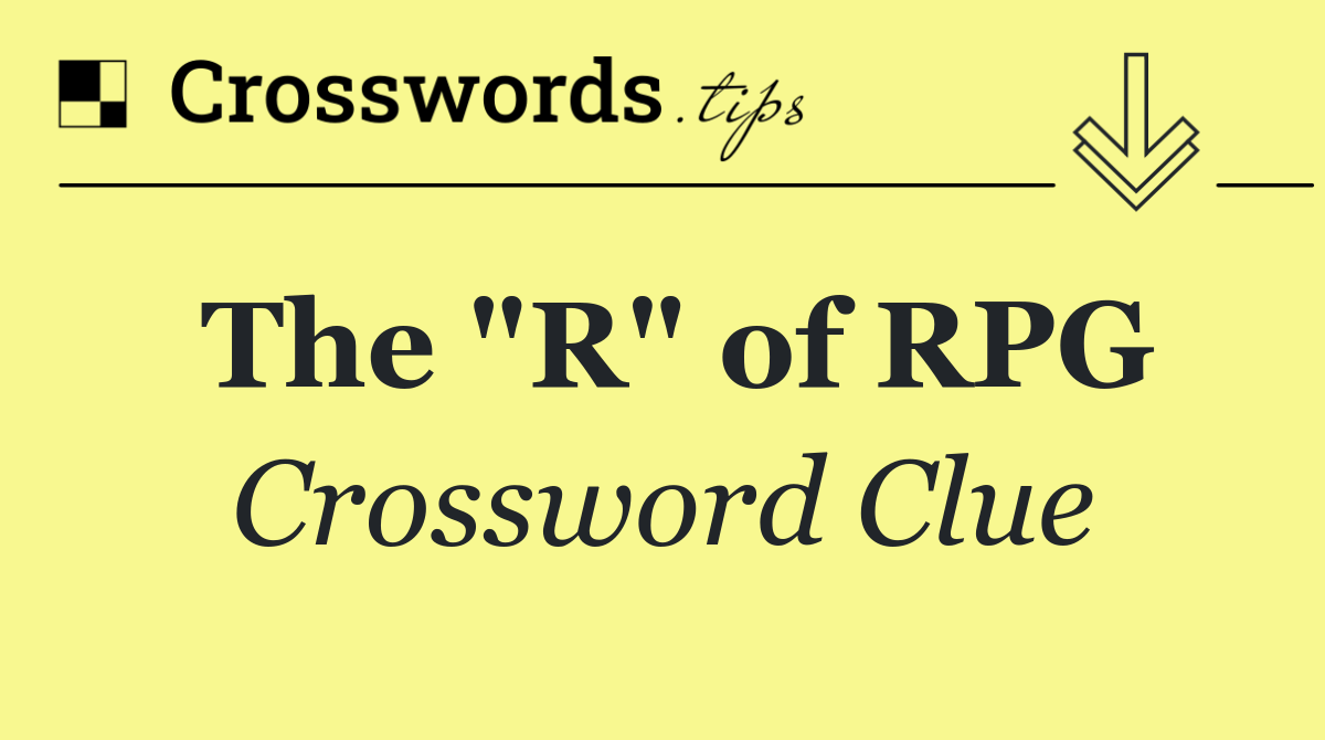 The "R" of RPG