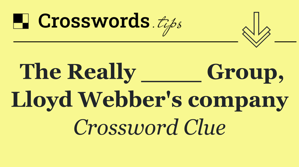 The Really ____ Group, Lloyd Webber's company