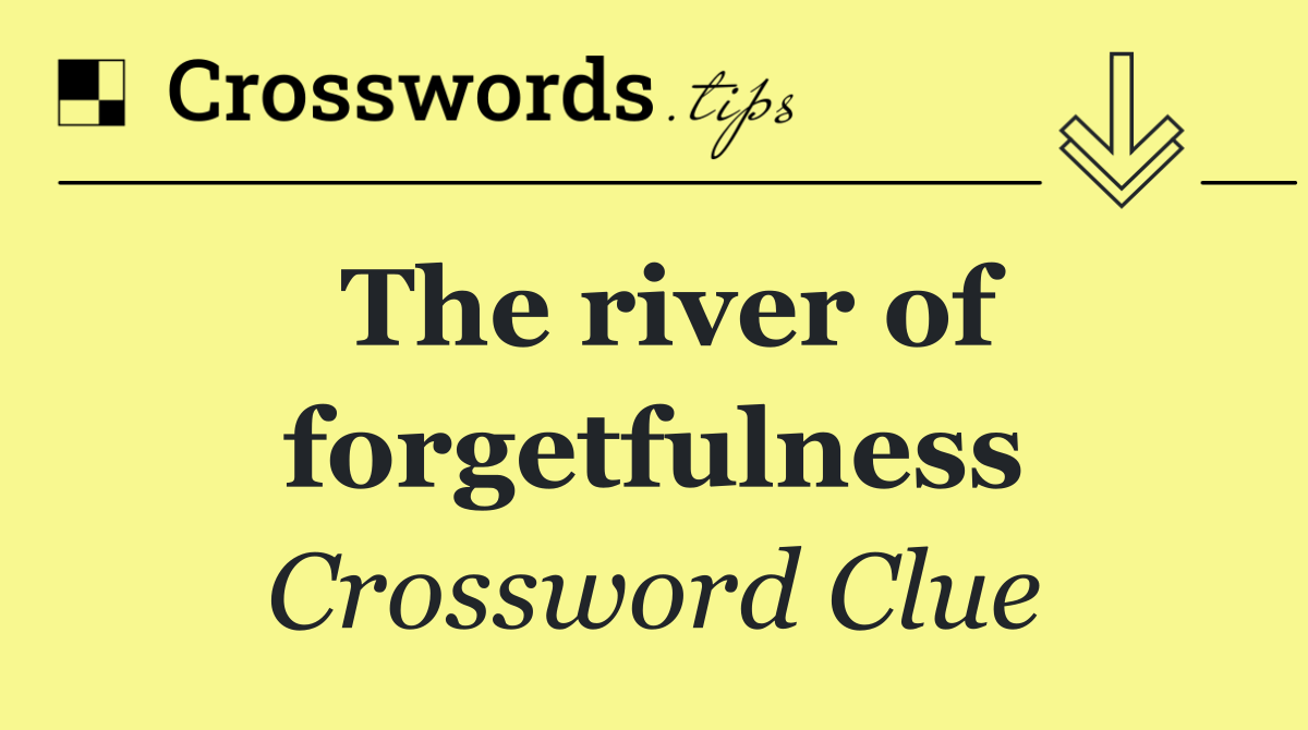 The river of forgetfulness