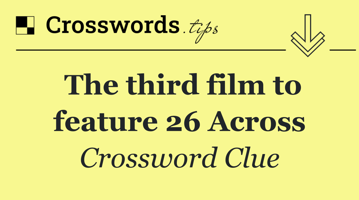 The third film to feature 26 Across