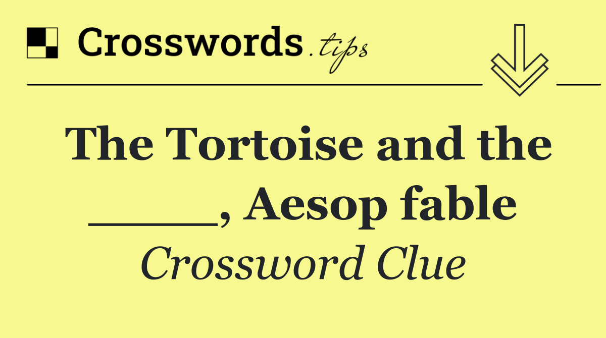 The Tortoise and the ____, Aesop fable