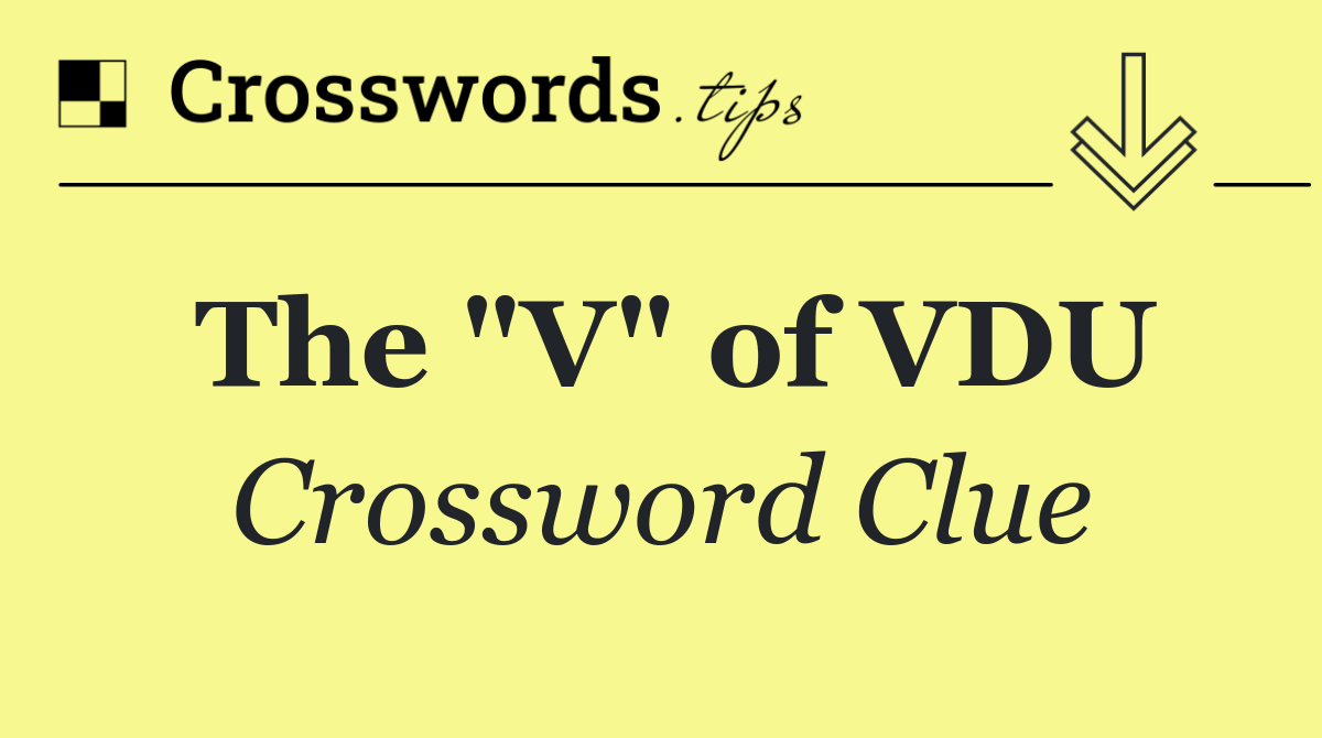 The "V" of VDU