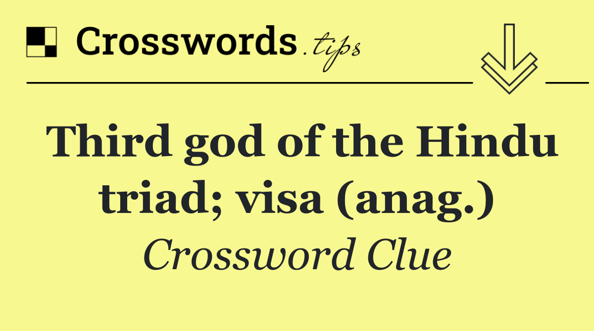 Third god of the Hindu triad; visa (anag.)