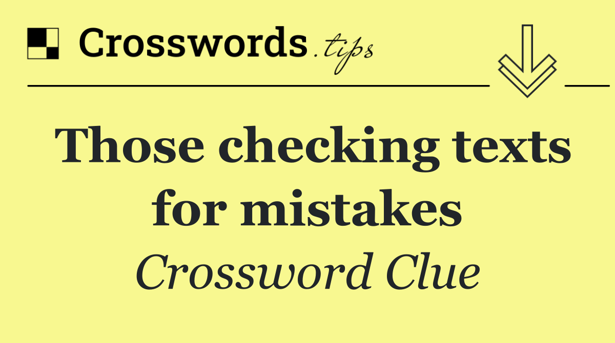 Those checking texts for mistakes
