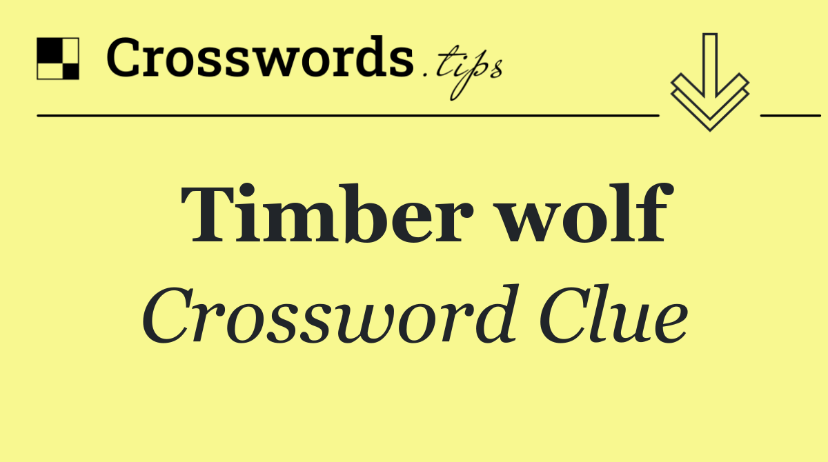 Timber wolf