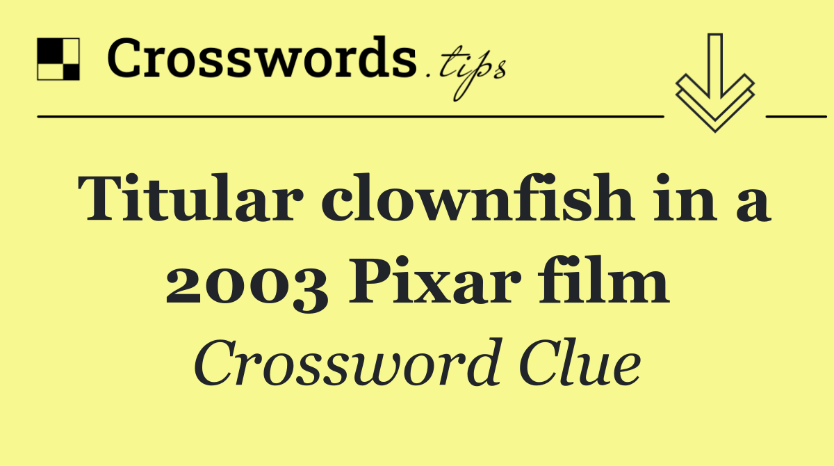 Titular clownfish in a 2003 Pixar film