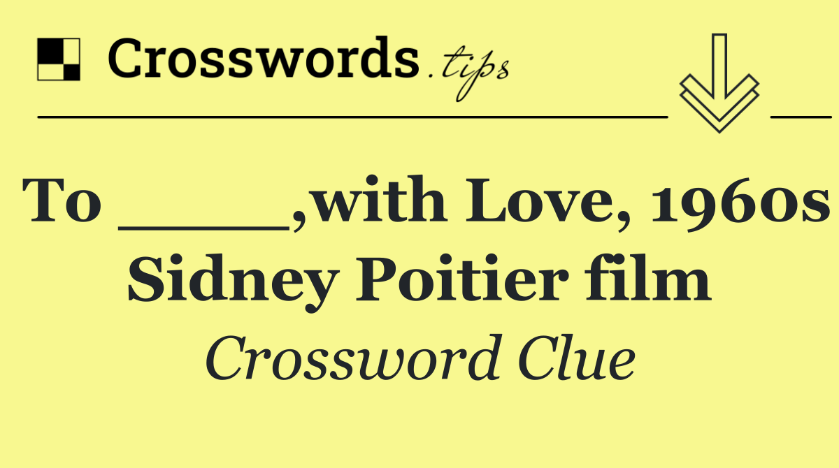 To ____,with Love, 1960s Sidney Poitier film