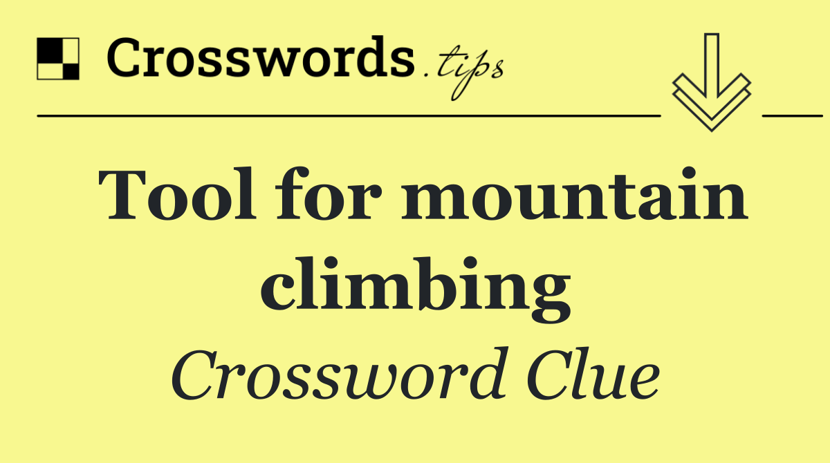 Tool for mountain climbing