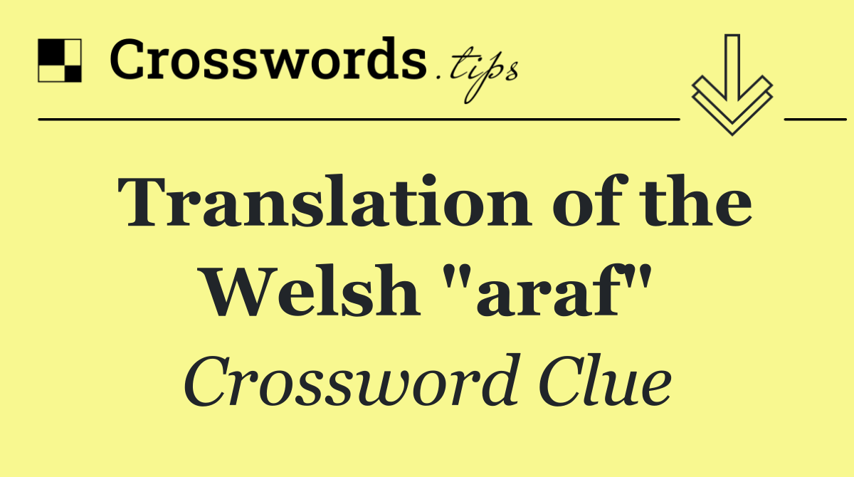 Translation of the Welsh "araf"