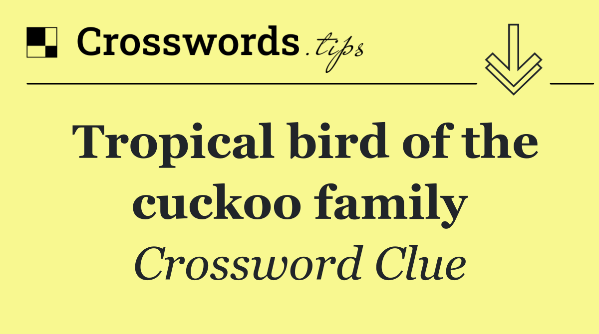 Tropical bird of the cuckoo family