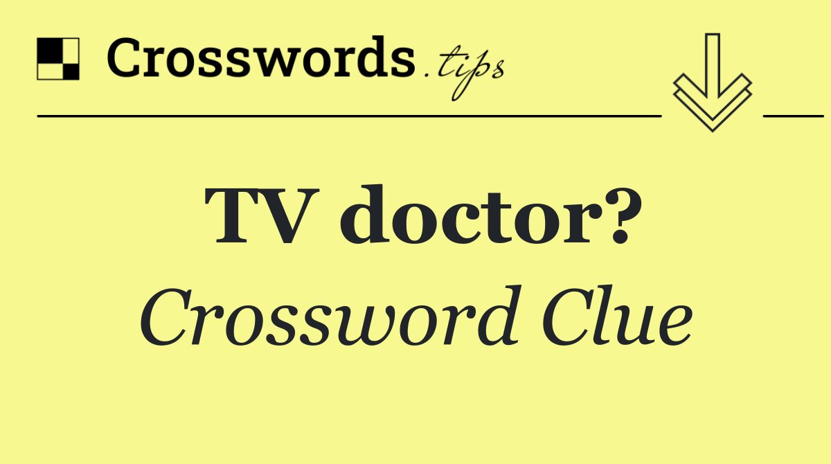 TV doctor?