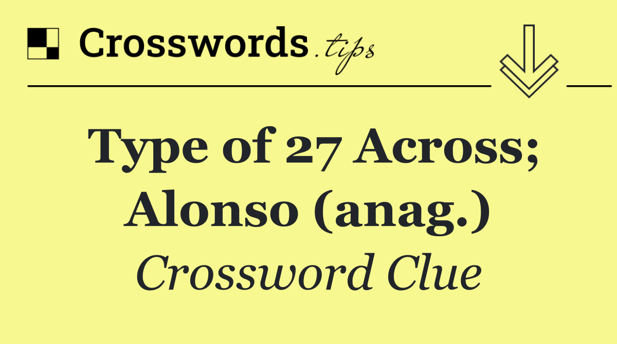 Type of 27 Across; Alonso (anag.)