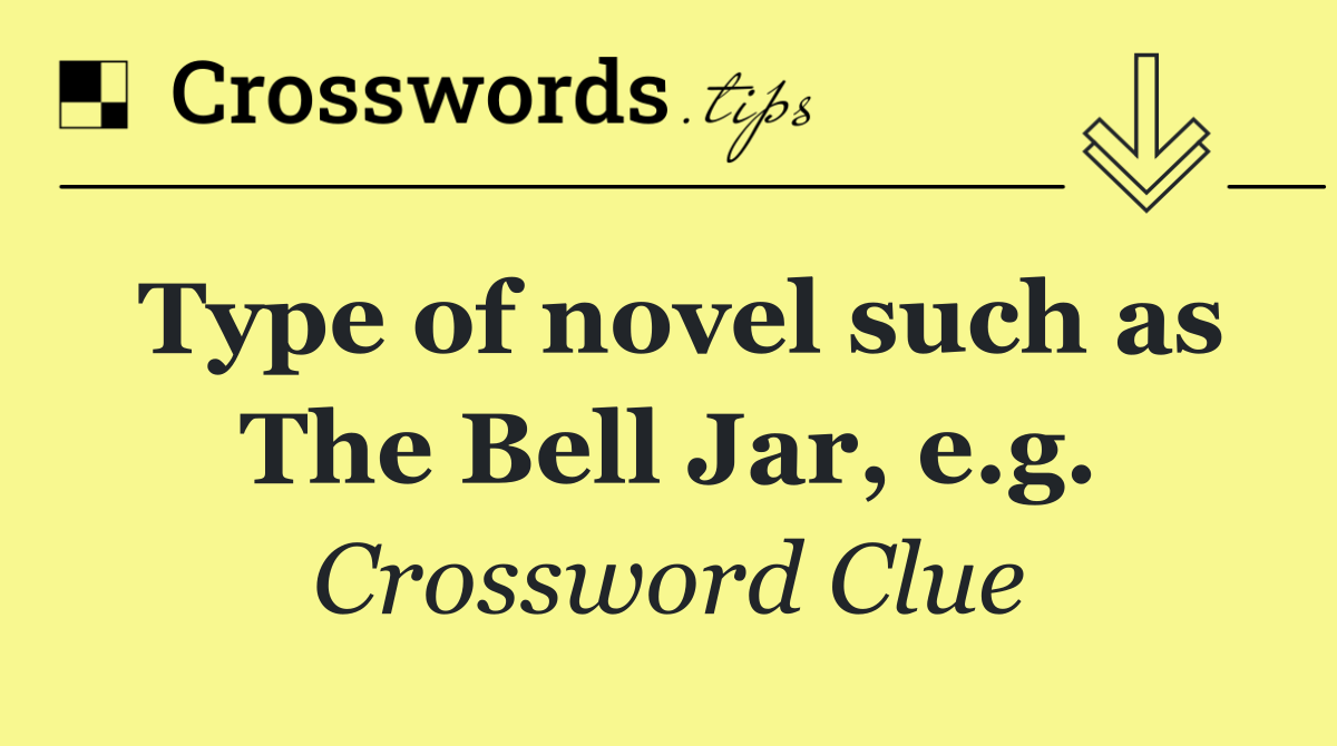 Type of novel such as The Bell Jar, e.g.