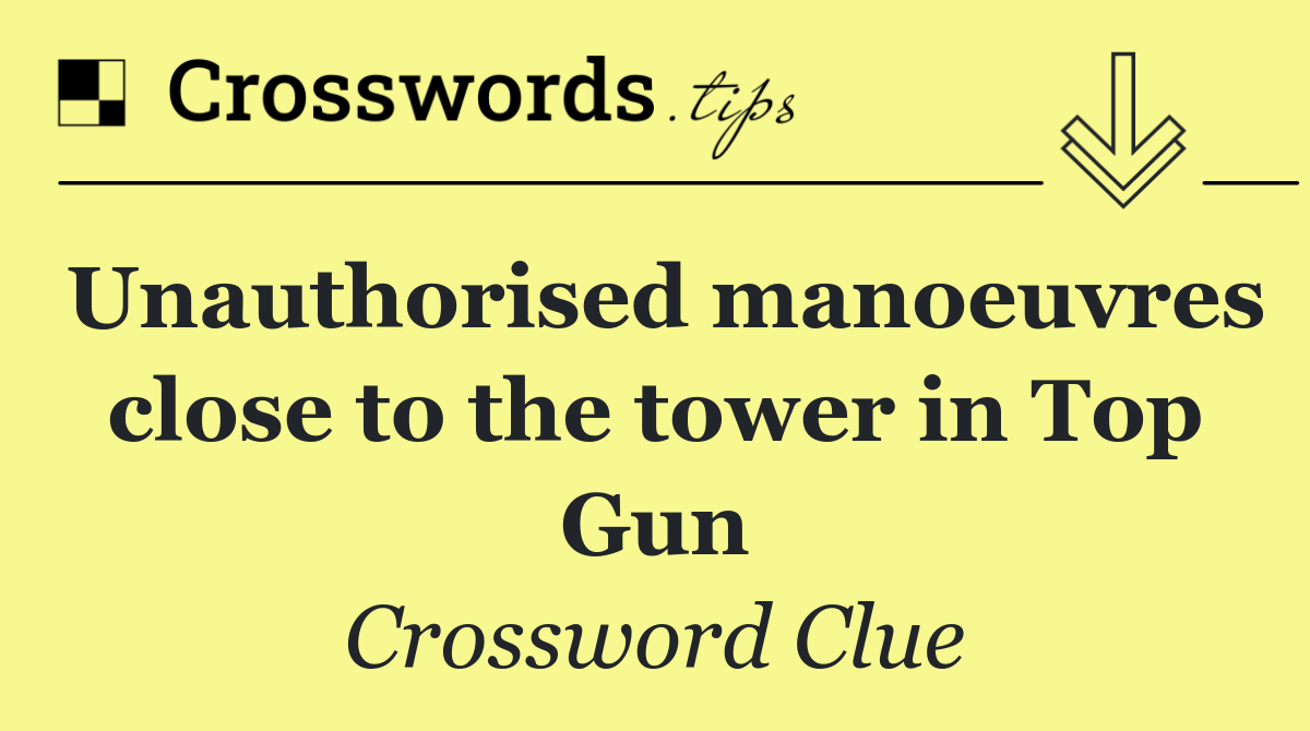 Unauthorised manoeuvres close to the tower in Top Gun