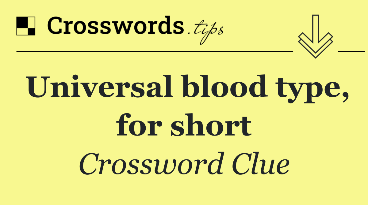 Universal blood type, for short