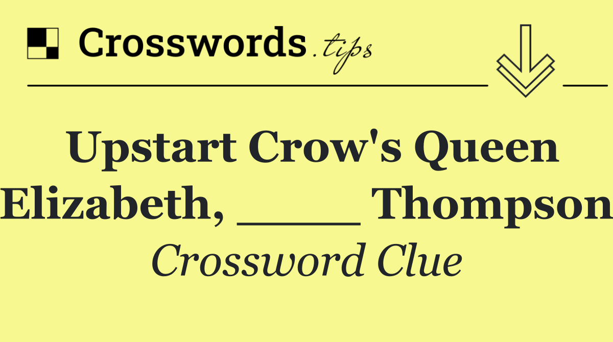 Upstart Crow's Queen Elizabeth, ____ Thompson