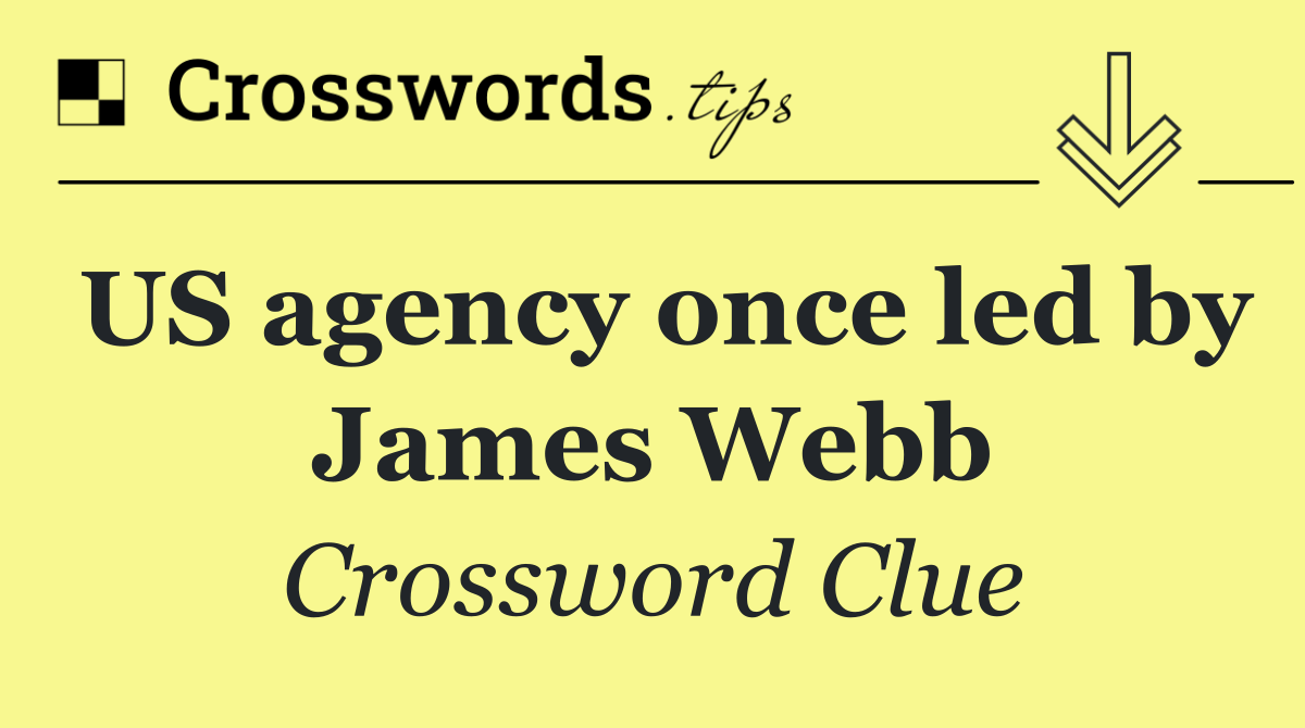 US agency once led by James Webb