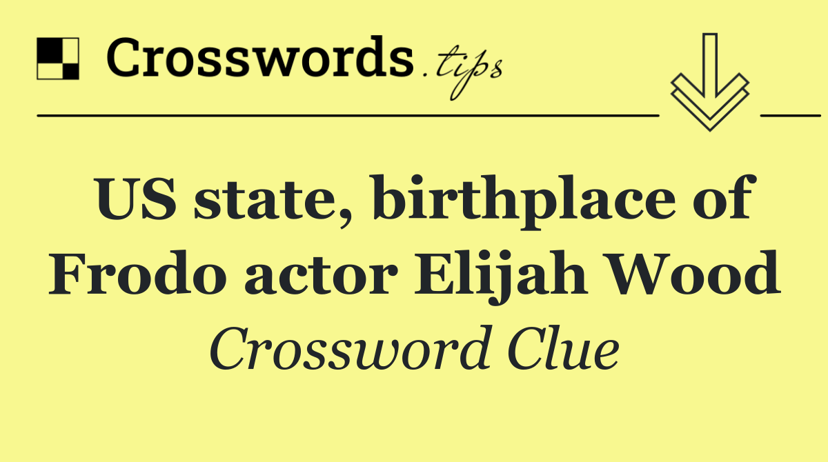 US state, birthplace of Frodo actor Elijah Wood