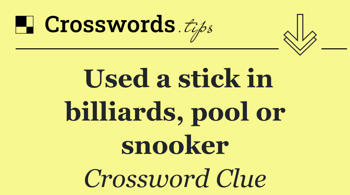 Used a stick in billiards, pool or snooker