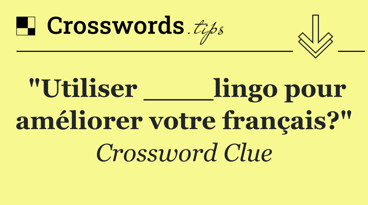 "Utiliser ____lingo pour améliorer votre français?"