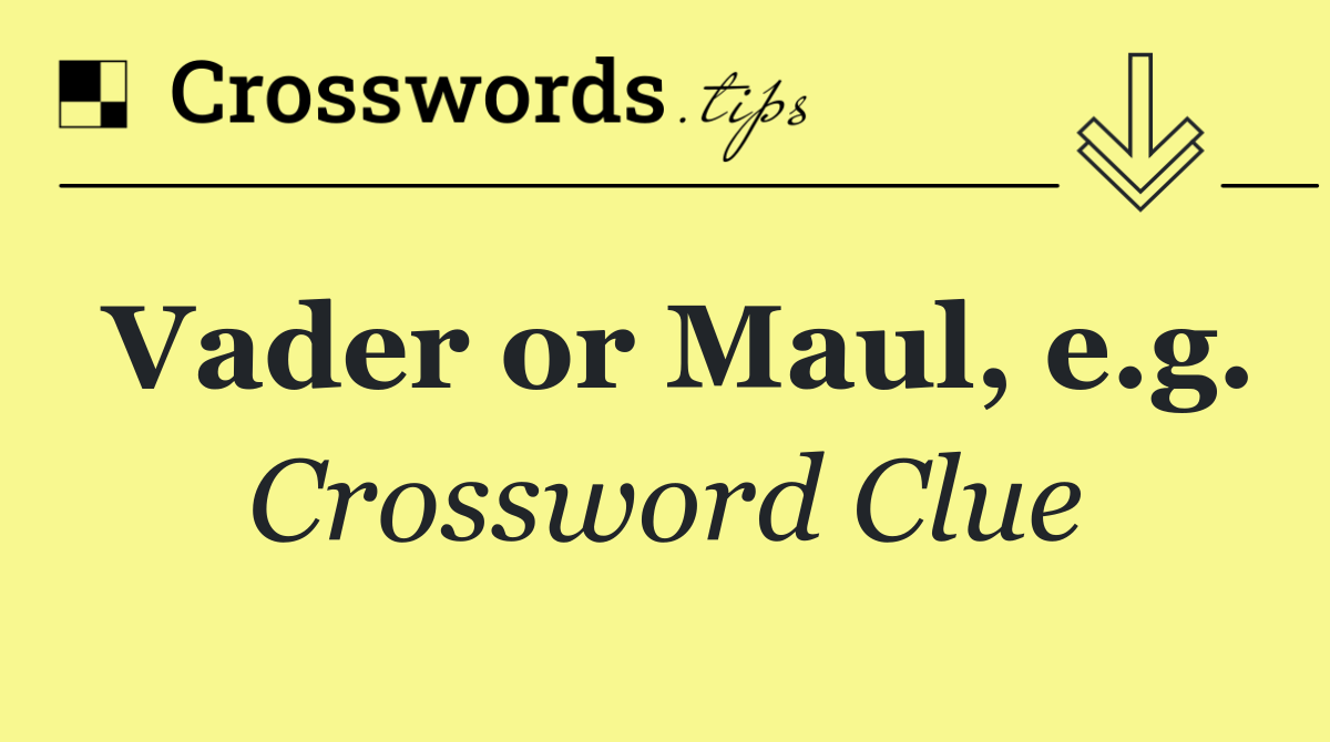 Vader or Maul, e.g.