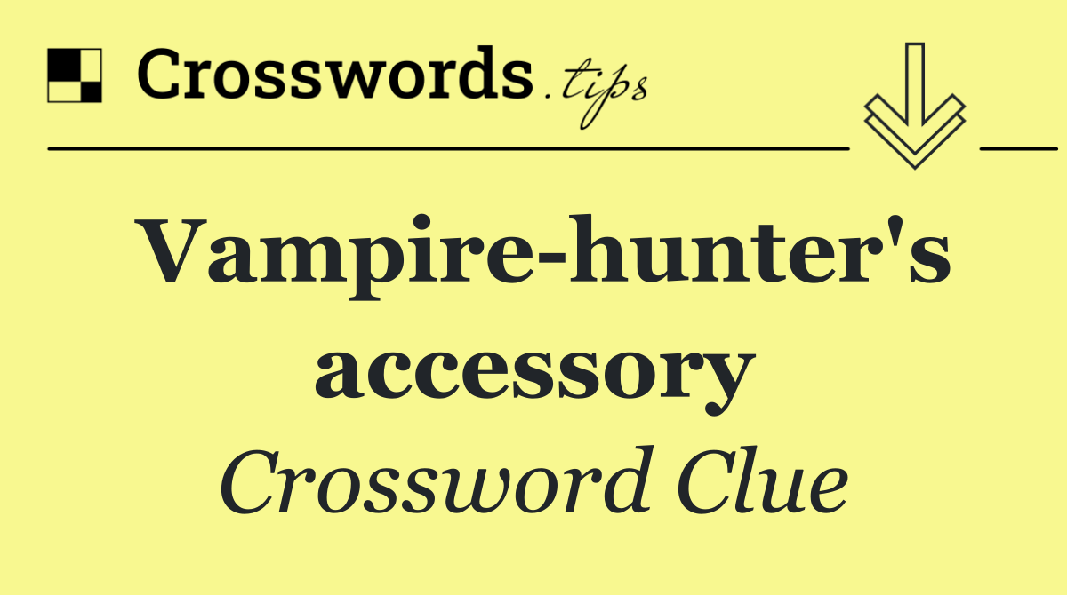 Vampire hunter's accessory