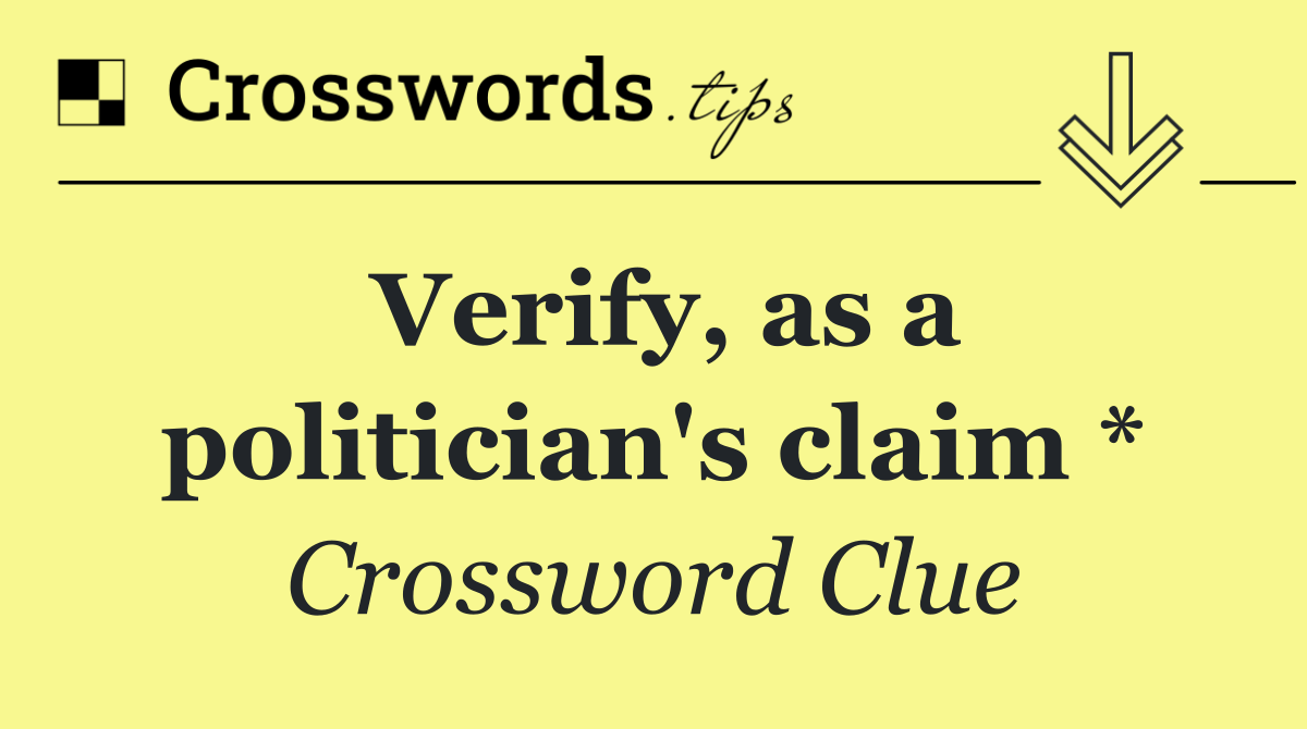 Verify, as a politician's claim *