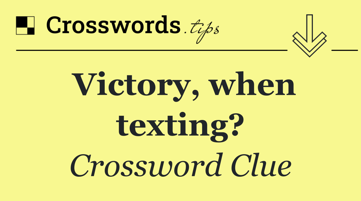 Victory, when texting?