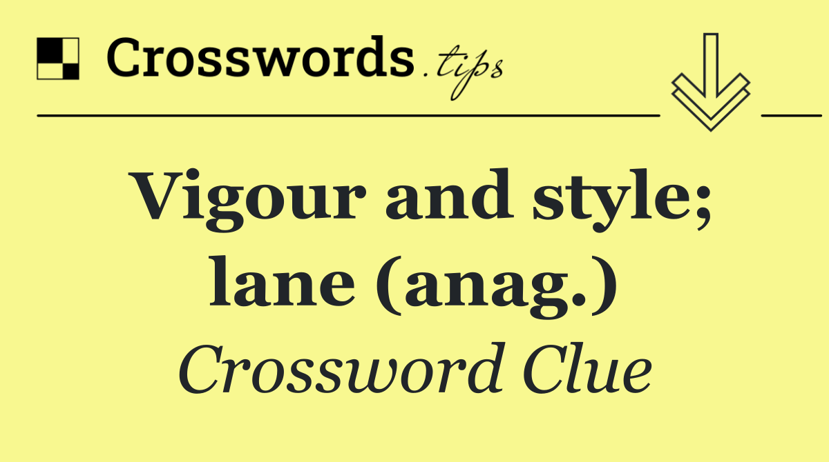 Vigour and style; lane (anag.)