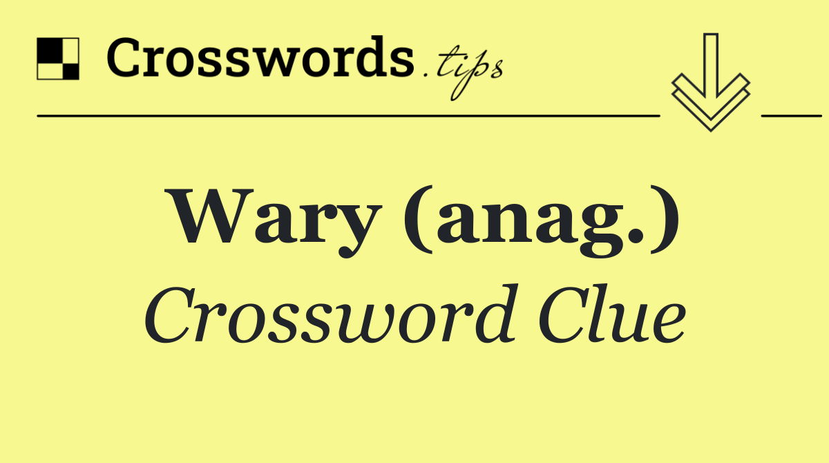 Wary (anag.)