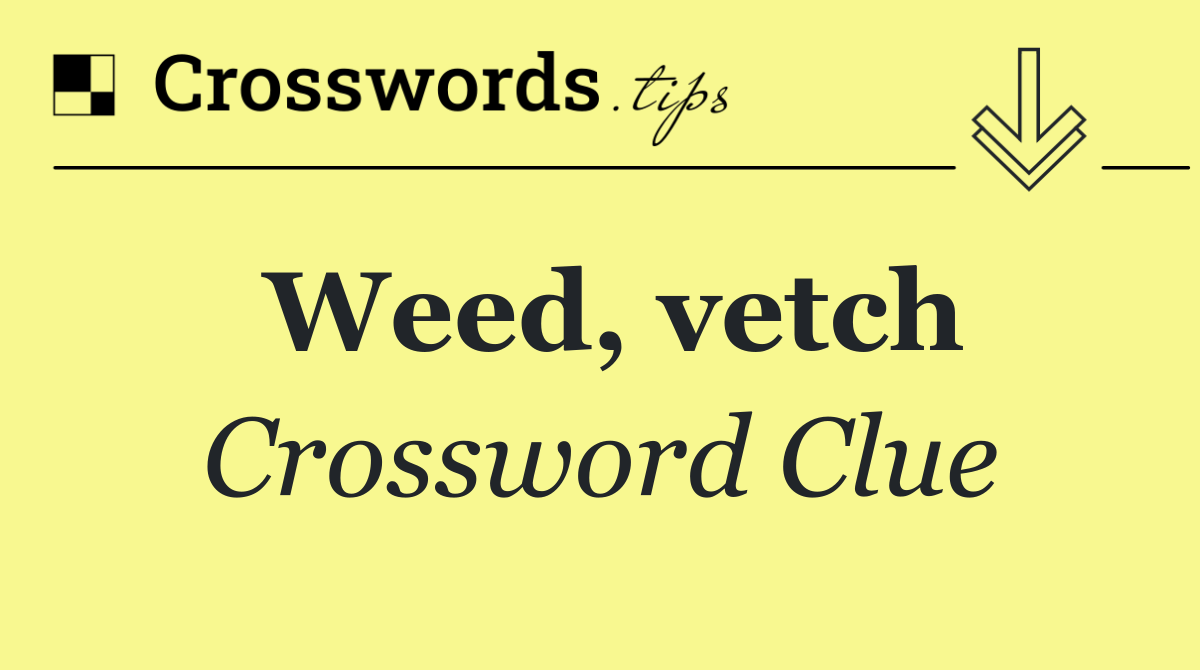 Weed, vetch