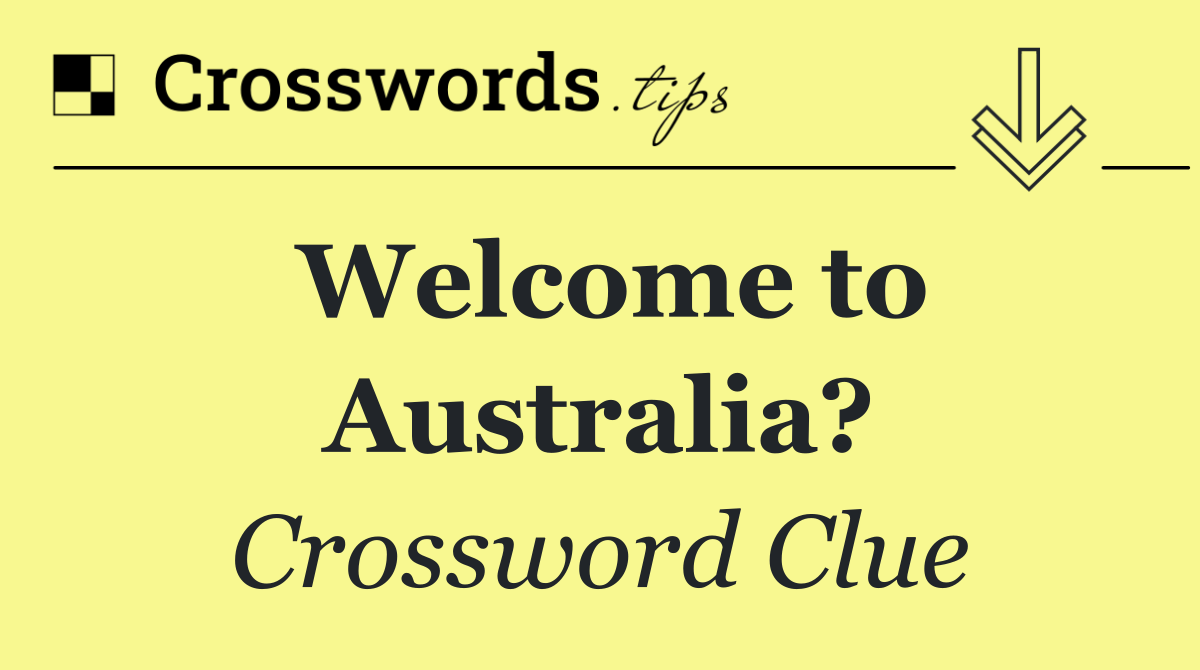 Welcome to Australia?