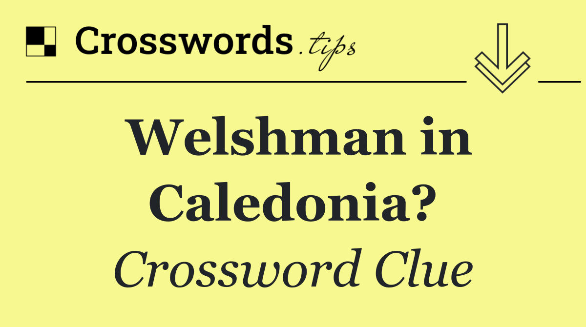 Welshman in Caledonia?