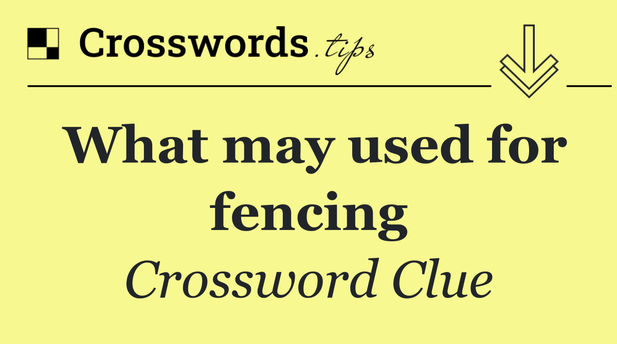 What may used for fencing