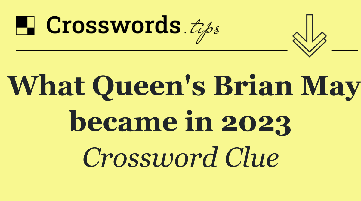 What Queen's Brian May became in 2023