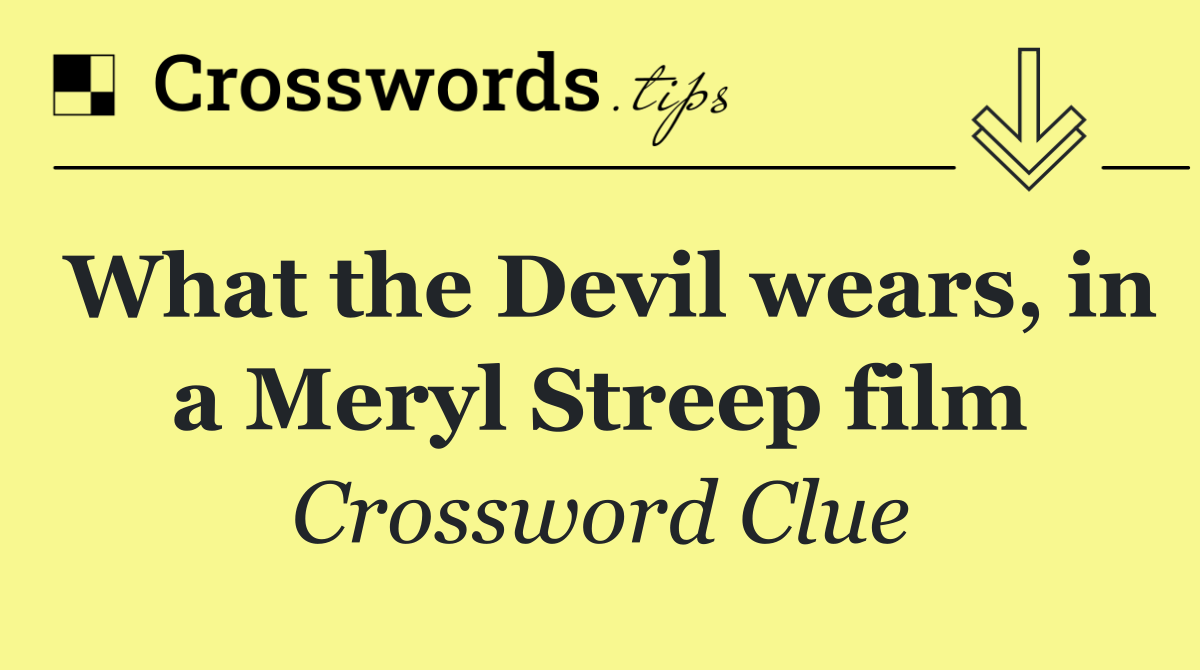 What the Devil wears, in a Meryl Streep film