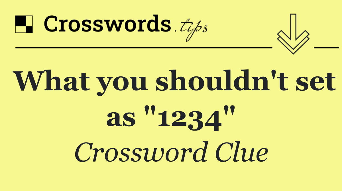 What you shouldn't set as "1234"