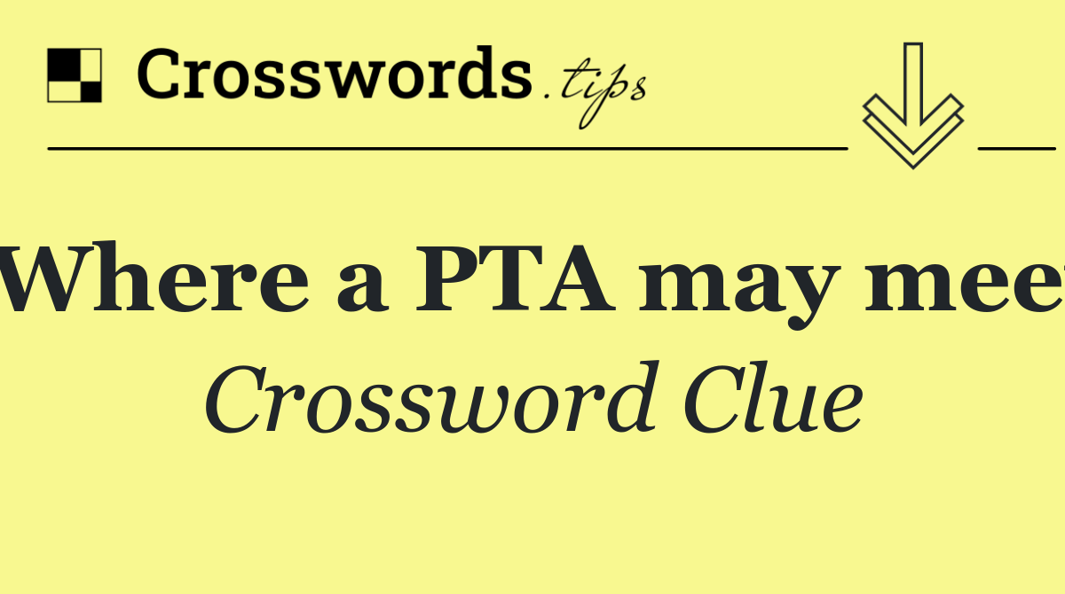 Where a PTA may meet