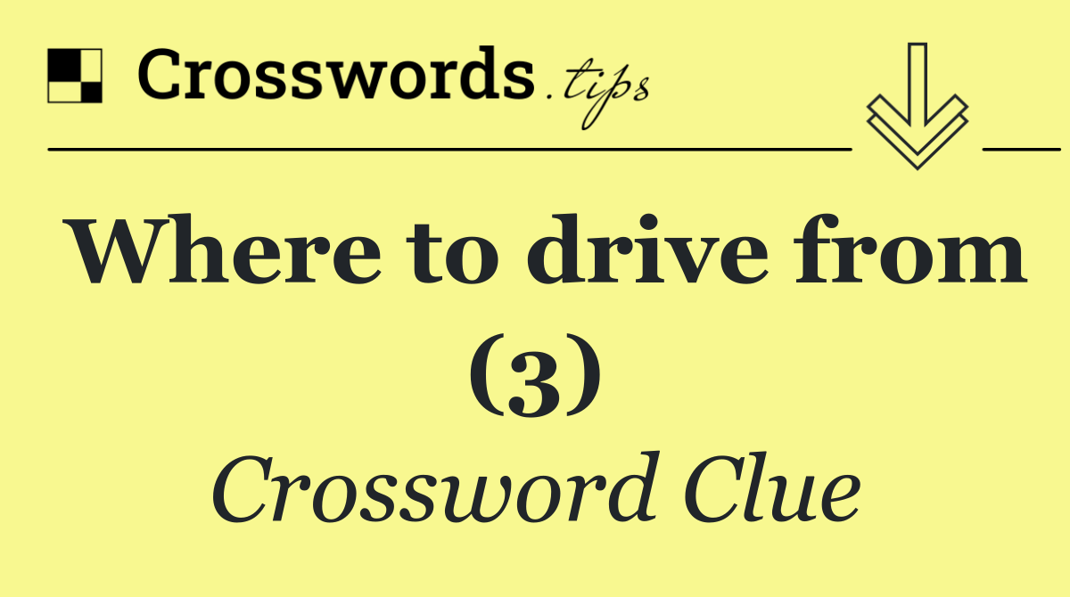 Where to drive from (3)